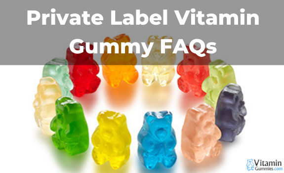 Private Label Vitamin Gummy FAQs Updated