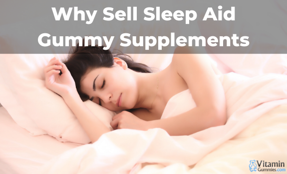 Why Sell Sleep Aid Gummy Supplements