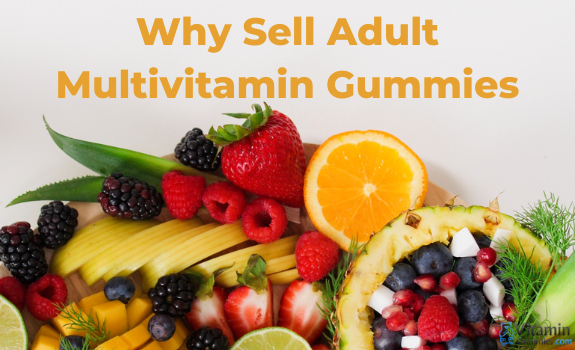 Why Sell Adult Multivitamin Gummies