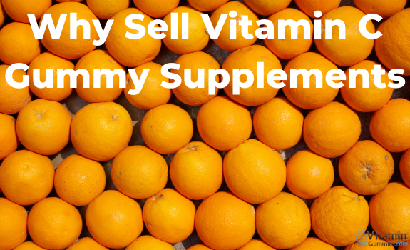 Why Sell Vitamin C Gummy Supplements
