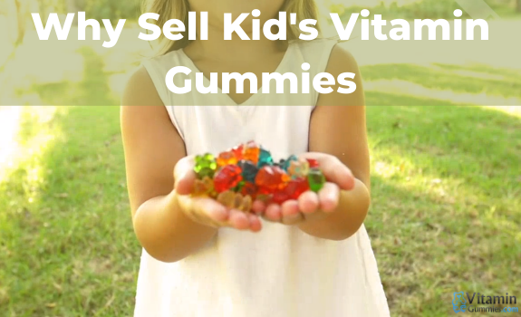 Why Sell Kid's Vitamin Gummies