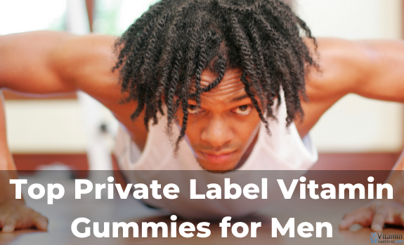 Top Private Label Vitamin Gummies for Men