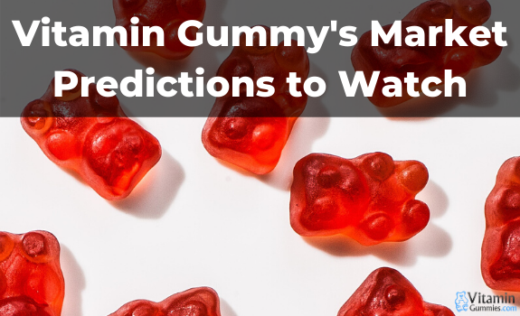 Vitamin Gummies Market Predictions to Watch