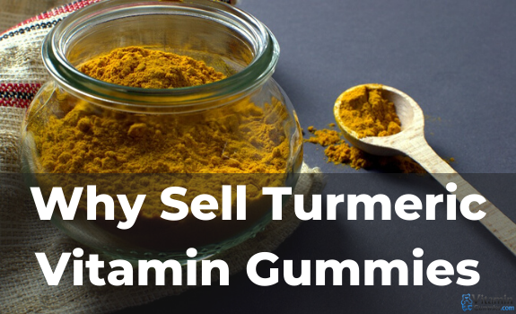 Why Sell Turmeric Vitamin Gummies