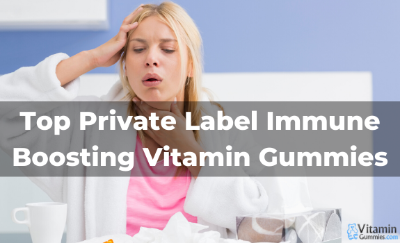 Top Private Label Immune Boosting Vitamin Gummies