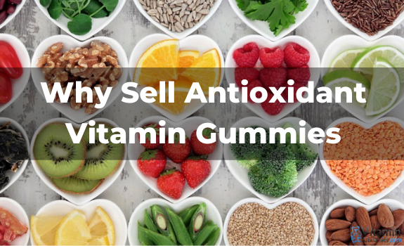 Why Sell Antioxidant Vitamin Gummies