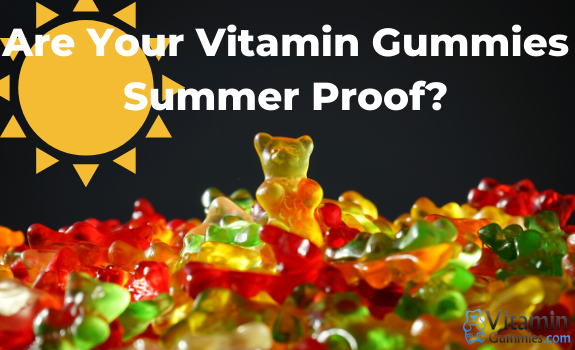 Are Your Vitamin Gummies Summer Proof?