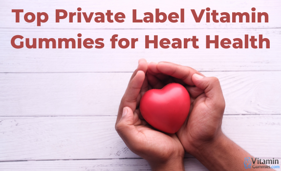 Top Private Label Vitamin Gummies for Heart Health