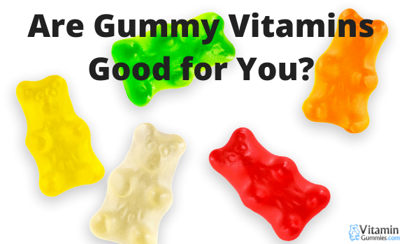 Are Gummy Vitamins Good for You?