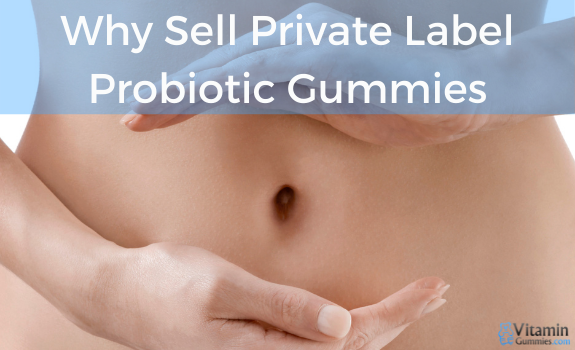 Why Sell Private Label Probiotic Gummies